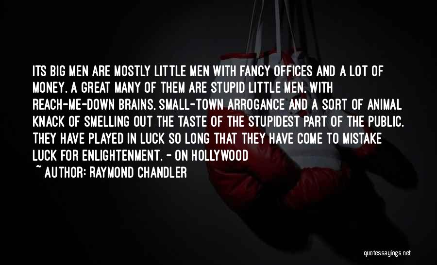 Raymond Chandler Quotes: Its Big Men Are Mostly Little Men With Fancy Offices And A Lot Of Money. A Great Many Of Them