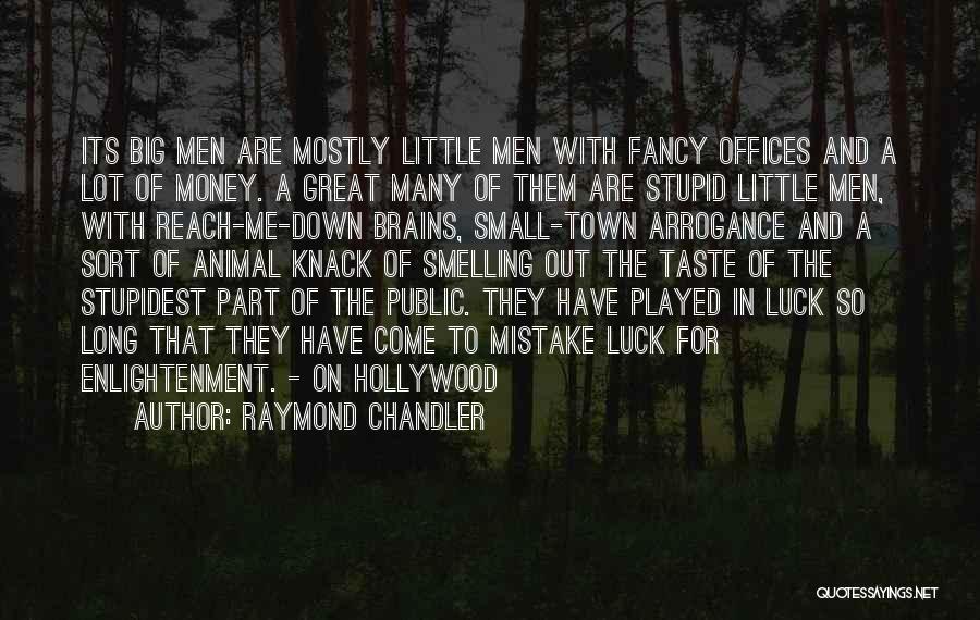 Raymond Chandler Quotes: Its Big Men Are Mostly Little Men With Fancy Offices And A Lot Of Money. A Great Many Of Them