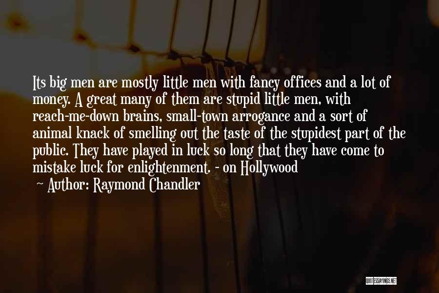 Raymond Chandler Quotes: Its Big Men Are Mostly Little Men With Fancy Offices And A Lot Of Money. A Great Many Of Them