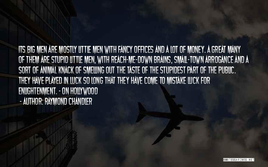 Raymond Chandler Quotes: Its Big Men Are Mostly Little Men With Fancy Offices And A Lot Of Money. A Great Many Of Them