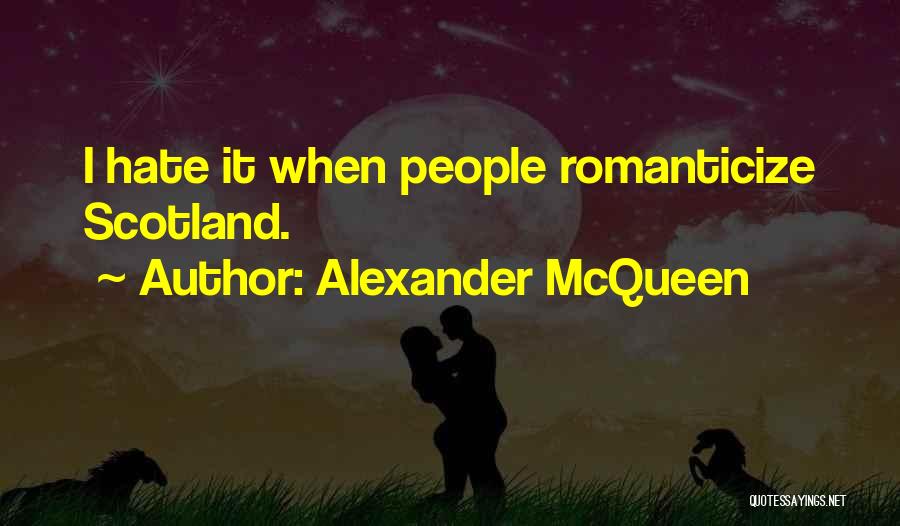 Alexander McQueen Quotes: I Hate It When People Romanticize Scotland.