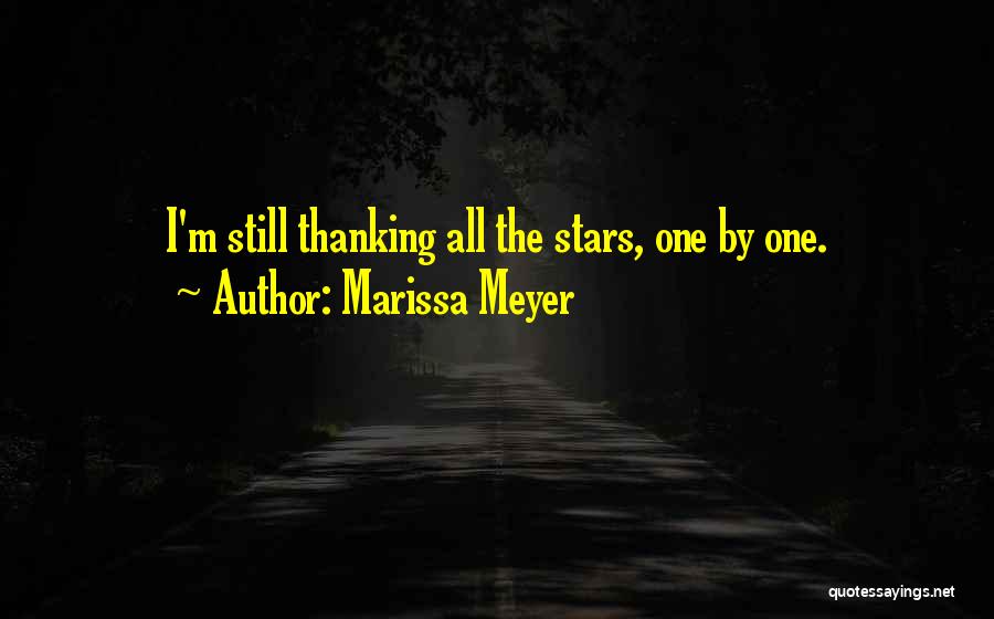 Marissa Meyer Quotes: I'm Still Thanking All The Stars, One By One.