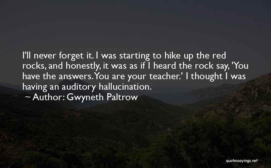 Gwyneth Paltrow Quotes: I'll Never Forget It. I Was Starting To Hike Up The Red Rocks, And Honestly, It Was As If I