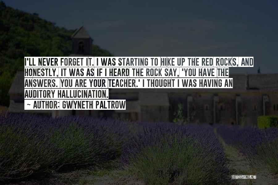 Gwyneth Paltrow Quotes: I'll Never Forget It. I Was Starting To Hike Up The Red Rocks, And Honestly, It Was As If I
