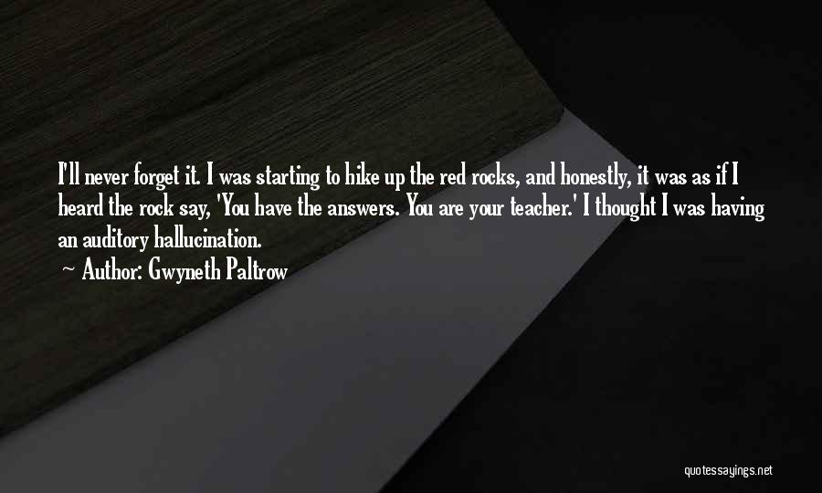 Gwyneth Paltrow Quotes: I'll Never Forget It. I Was Starting To Hike Up The Red Rocks, And Honestly, It Was As If I
