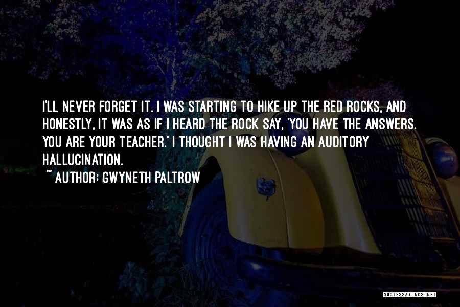Gwyneth Paltrow Quotes: I'll Never Forget It. I Was Starting To Hike Up The Red Rocks, And Honestly, It Was As If I