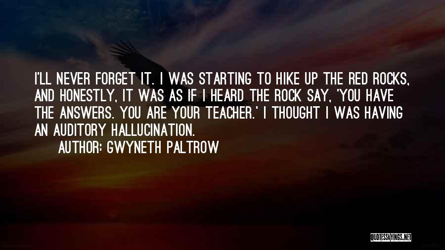 Gwyneth Paltrow Quotes: I'll Never Forget It. I Was Starting To Hike Up The Red Rocks, And Honestly, It Was As If I
