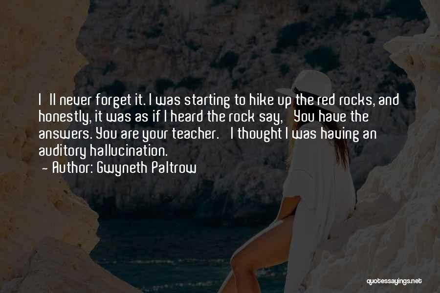 Gwyneth Paltrow Quotes: I'll Never Forget It. I Was Starting To Hike Up The Red Rocks, And Honestly, It Was As If I