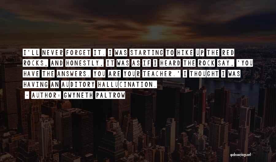 Gwyneth Paltrow Quotes: I'll Never Forget It. I Was Starting To Hike Up The Red Rocks, And Honestly, It Was As If I