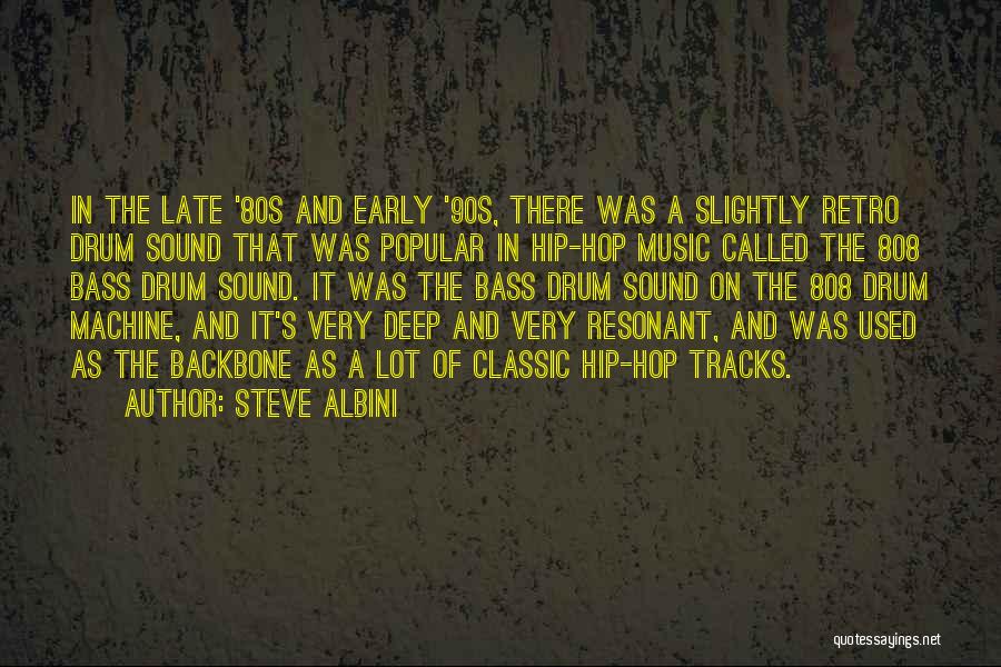 Steve Albini Quotes: In The Late '80s And Early '90s, There Was A Slightly Retro Drum Sound That Was Popular In Hip-hop Music