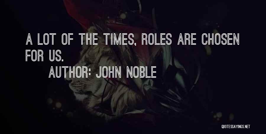John Noble Quotes: A Lot Of The Times, Roles Are Chosen For Us.
