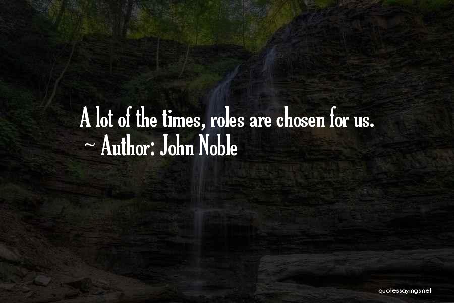 John Noble Quotes: A Lot Of The Times, Roles Are Chosen For Us.