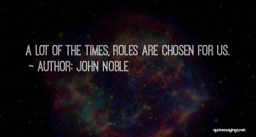 John Noble Quotes: A Lot Of The Times, Roles Are Chosen For Us.