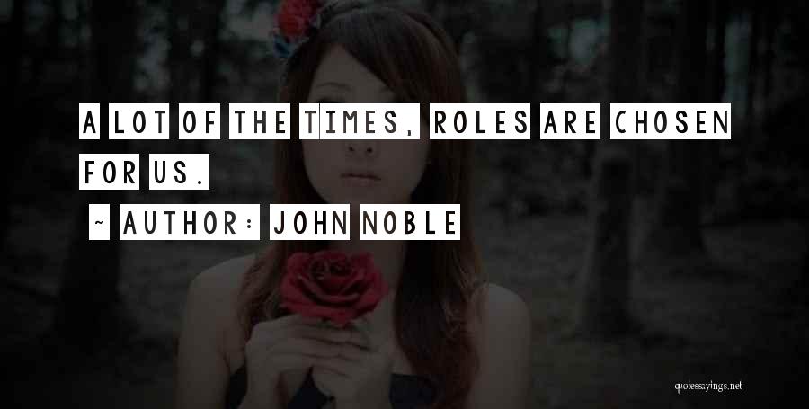 John Noble Quotes: A Lot Of The Times, Roles Are Chosen For Us.