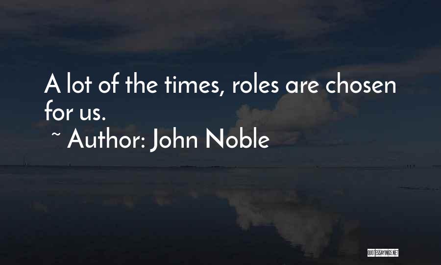 John Noble Quotes: A Lot Of The Times, Roles Are Chosen For Us.