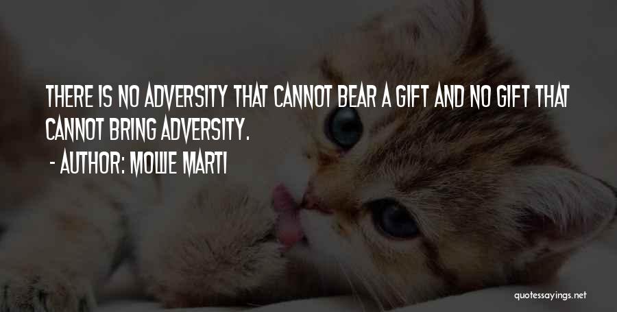 Mollie Marti Quotes: There Is No Adversity That Cannot Bear A Gift And No Gift That Cannot Bring Adversity.