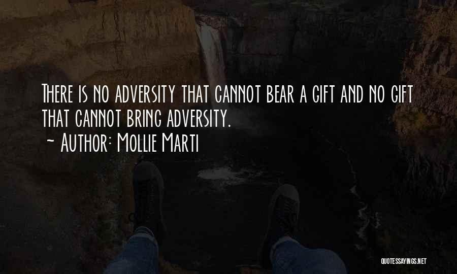 Mollie Marti Quotes: There Is No Adversity That Cannot Bear A Gift And No Gift That Cannot Bring Adversity.