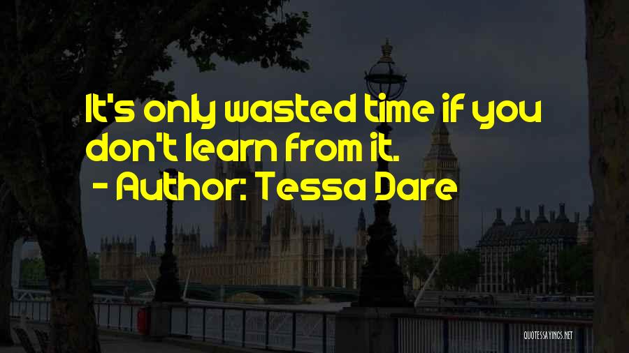 Tessa Dare Quotes: It's Only Wasted Time If You Don't Learn From It.