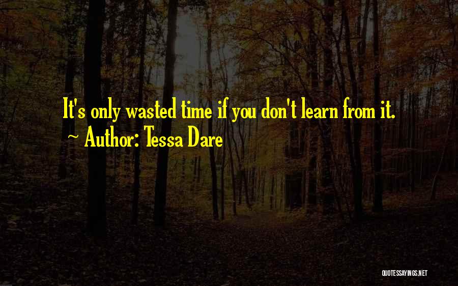 Tessa Dare Quotes: It's Only Wasted Time If You Don't Learn From It.
