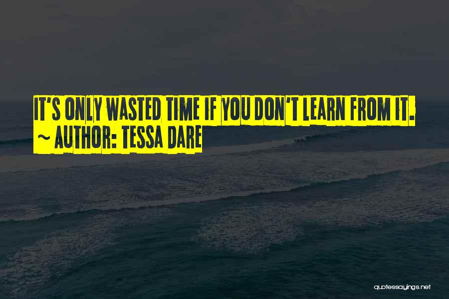 Tessa Dare Quotes: It's Only Wasted Time If You Don't Learn From It.