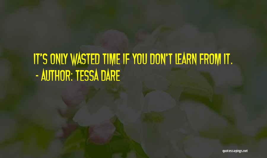 Tessa Dare Quotes: It's Only Wasted Time If You Don't Learn From It.