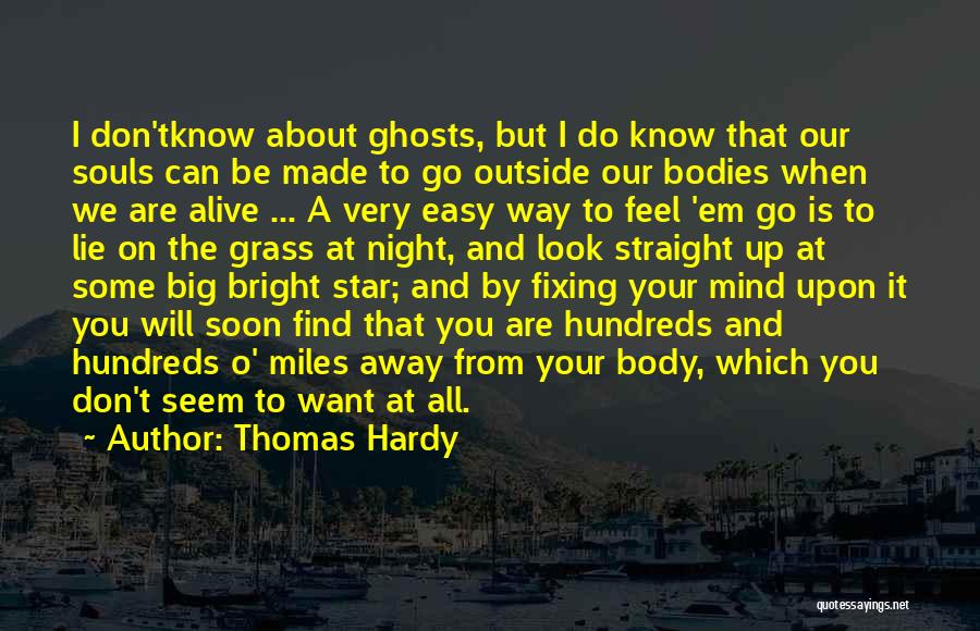 Thomas Hardy Quotes: I Don'tknow About Ghosts, But I Do Know That Our Souls Can Be Made To Go Outside Our Bodies When