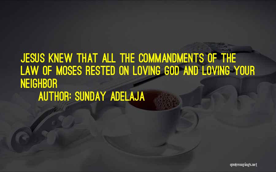 Sunday Adelaja Quotes: Jesus Knew That All The Commandments Of The Law Of Moses Rested On Loving God And Loving Your Neighbor