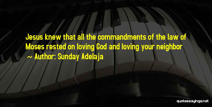 Sunday Adelaja Quotes: Jesus Knew That All The Commandments Of The Law Of Moses Rested On Loving God And Loving Your Neighbor