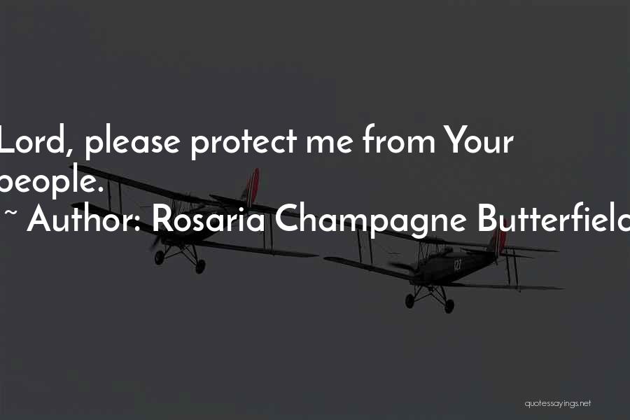Rosaria Champagne Butterfield Quotes: Lord, Please Protect Me From Your People.