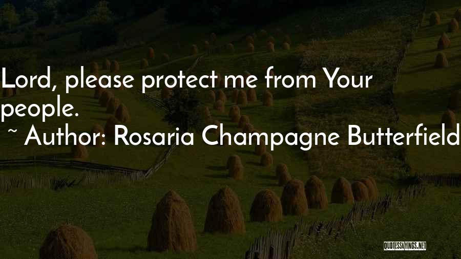 Rosaria Champagne Butterfield Quotes: Lord, Please Protect Me From Your People.