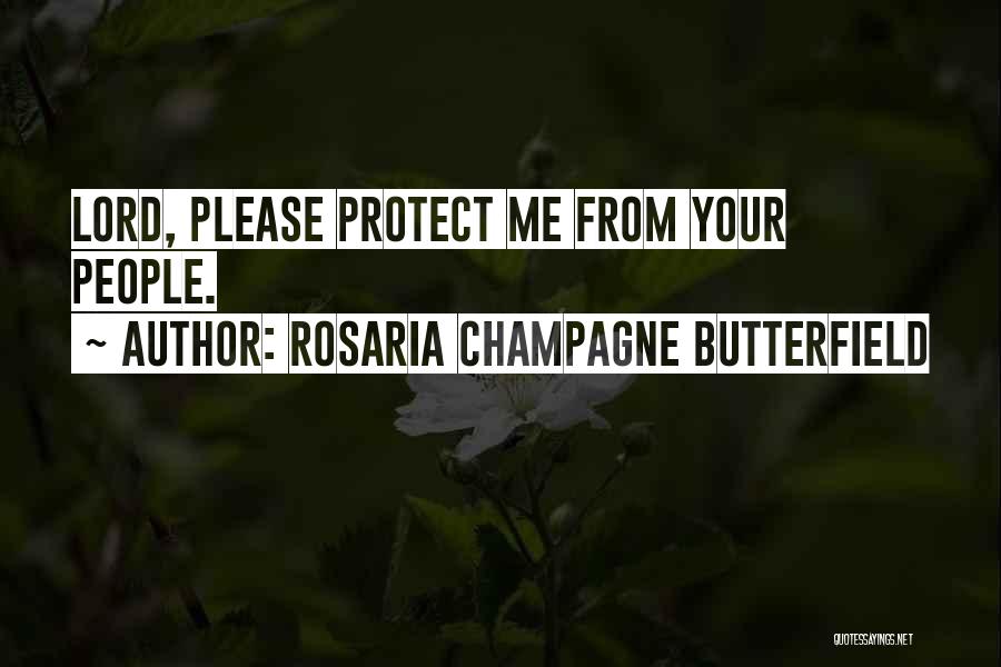 Rosaria Champagne Butterfield Quotes: Lord, Please Protect Me From Your People.