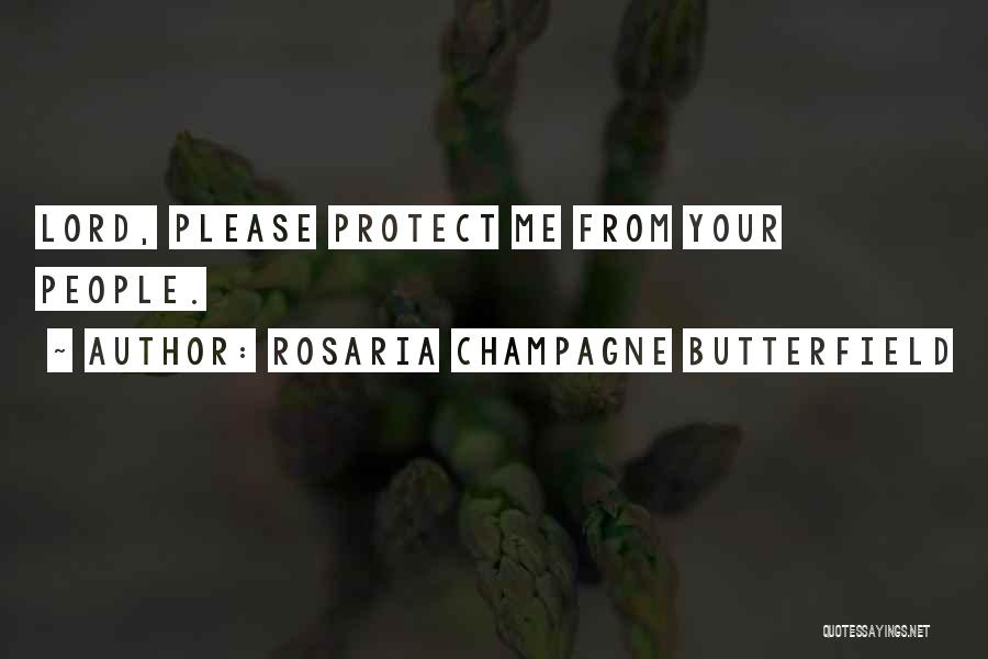 Rosaria Champagne Butterfield Quotes: Lord, Please Protect Me From Your People.