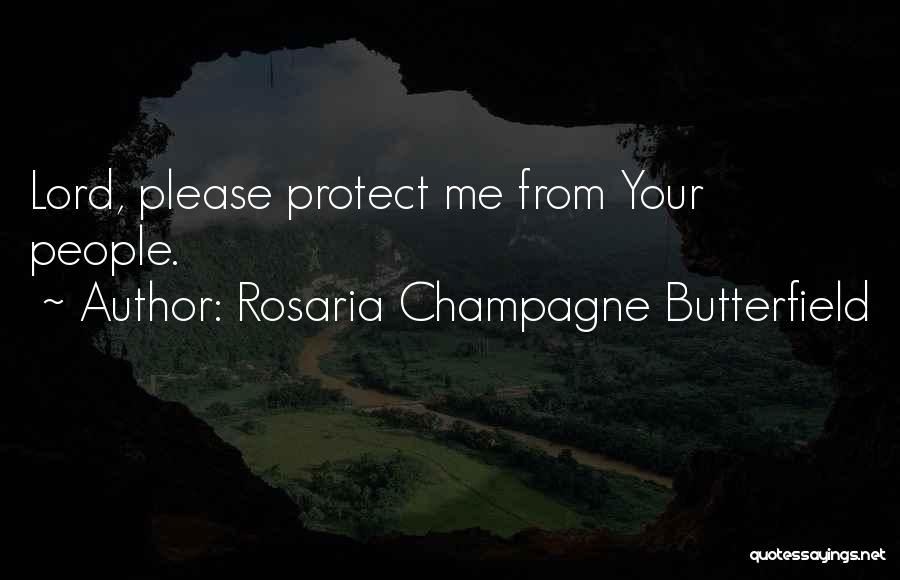 Rosaria Champagne Butterfield Quotes: Lord, Please Protect Me From Your People.