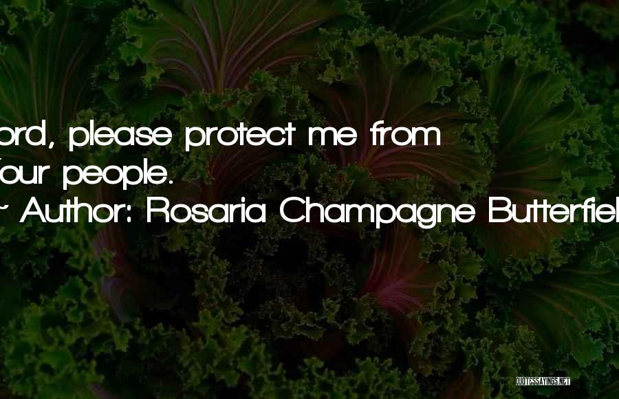 Rosaria Champagne Butterfield Quotes: Lord, Please Protect Me From Your People.