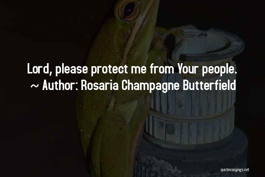Rosaria Champagne Butterfield Quotes: Lord, Please Protect Me From Your People.