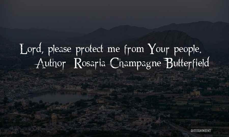 Rosaria Champagne Butterfield Quotes: Lord, Please Protect Me From Your People.