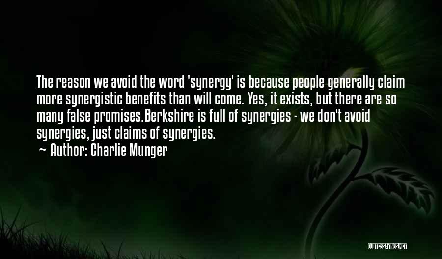 Charlie Munger Quotes: The Reason We Avoid The Word 'synergy' Is Because People Generally Claim More Synergistic Benefits Than Will Come. Yes, It