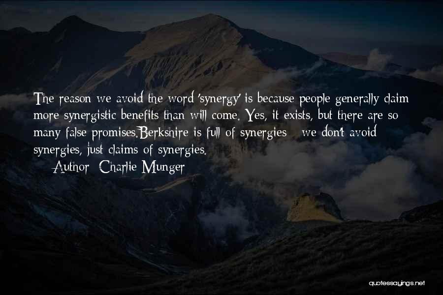 Charlie Munger Quotes: The Reason We Avoid The Word 'synergy' Is Because People Generally Claim More Synergistic Benefits Than Will Come. Yes, It