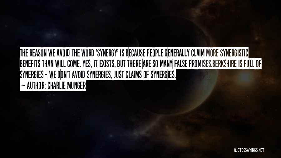 Charlie Munger Quotes: The Reason We Avoid The Word 'synergy' Is Because People Generally Claim More Synergistic Benefits Than Will Come. Yes, It