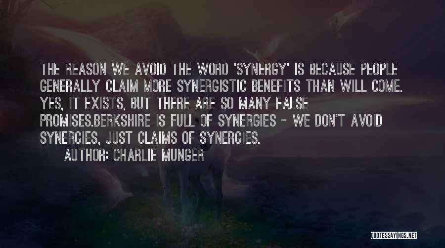 Charlie Munger Quotes: The Reason We Avoid The Word 'synergy' Is Because People Generally Claim More Synergistic Benefits Than Will Come. Yes, It