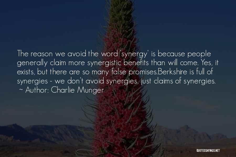 Charlie Munger Quotes: The Reason We Avoid The Word 'synergy' Is Because People Generally Claim More Synergistic Benefits Than Will Come. Yes, It