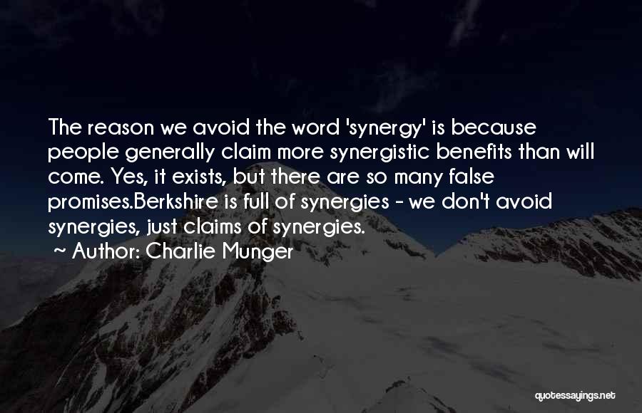 Charlie Munger Quotes: The Reason We Avoid The Word 'synergy' Is Because People Generally Claim More Synergistic Benefits Than Will Come. Yes, It