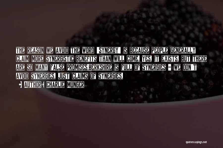 Charlie Munger Quotes: The Reason We Avoid The Word 'synergy' Is Because People Generally Claim More Synergistic Benefits Than Will Come. Yes, It