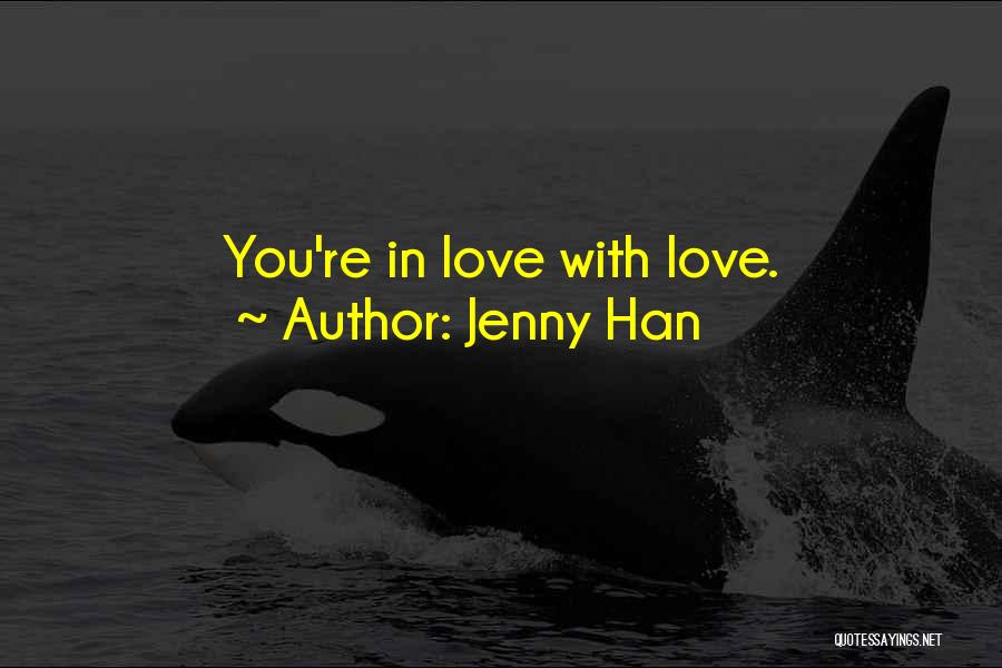 Jenny Han Quotes: You're In Love With Love.