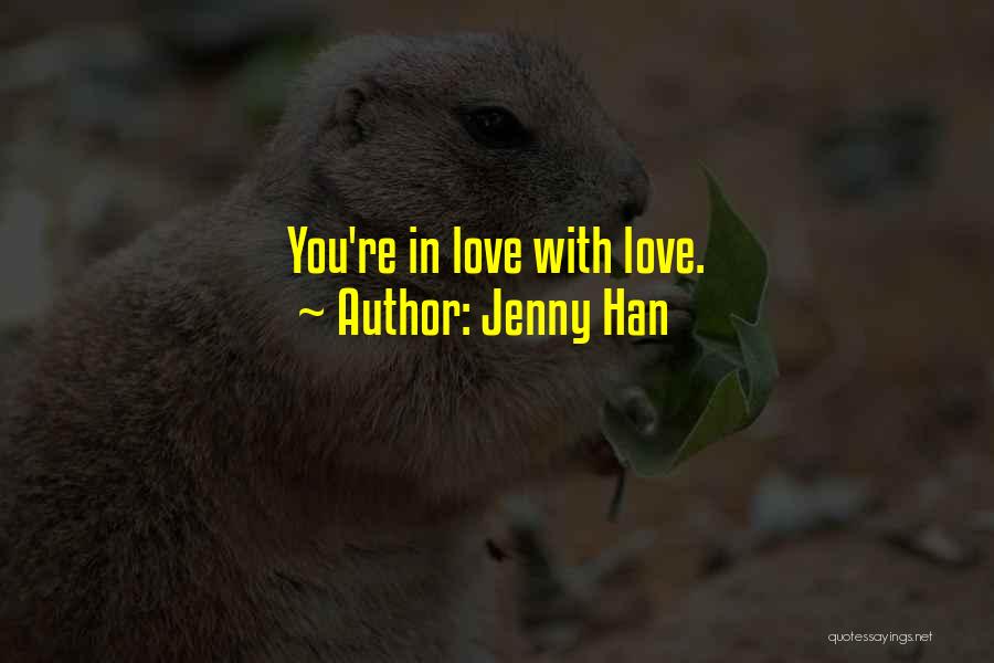 Jenny Han Quotes: You're In Love With Love.