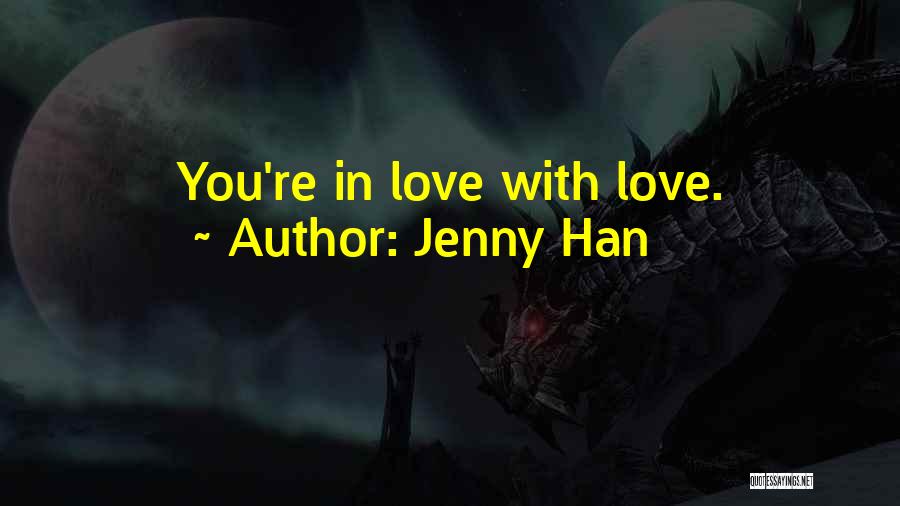 Jenny Han Quotes: You're In Love With Love.