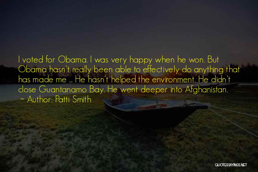 Patti Smith Quotes: I Voted For Obama. I Was Very Happy When He Won. But Obama Hasn't Really Been Able To Effectively Do