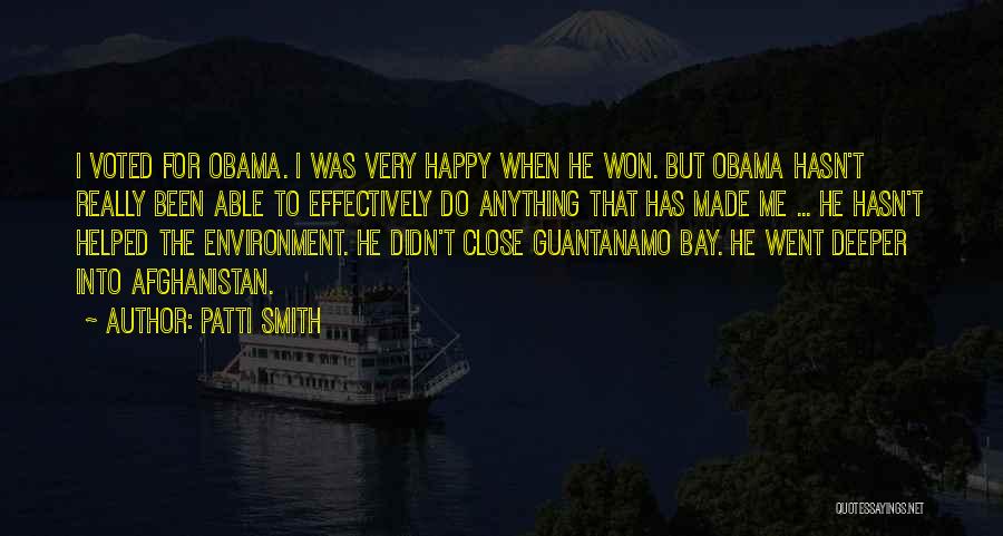 Patti Smith Quotes: I Voted For Obama. I Was Very Happy When He Won. But Obama Hasn't Really Been Able To Effectively Do