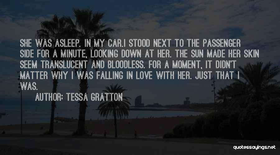Tessa Gratton Quotes: She Was Asleep. In My Car.i Stood Next To The Passenger Side For A Minute, Looking Down At Her. The