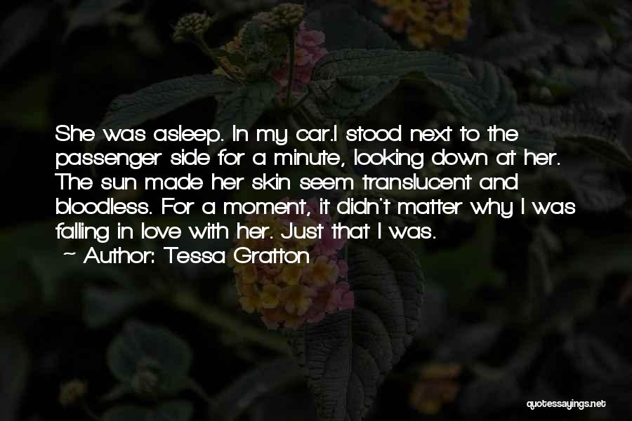 Tessa Gratton Quotes: She Was Asleep. In My Car.i Stood Next To The Passenger Side For A Minute, Looking Down At Her. The